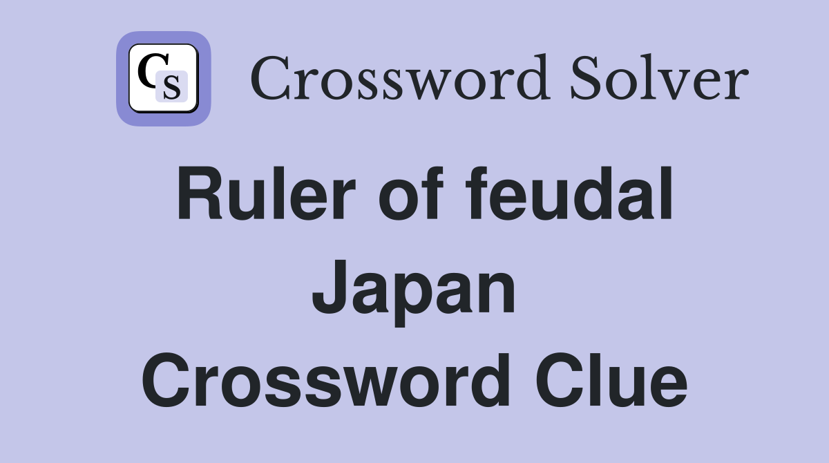 Ruler of feudal Japan Crossword Clue Answers Crossword Solver
